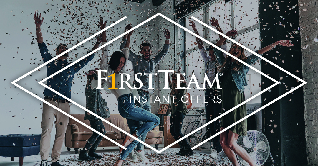 First Team Instant Offers Provides Clients Unmatched Service and Convenience with Fully Vetted, Accountable Cash Offers For Any Home 